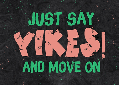 Say Yikes and Move On