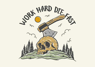 Work Hard Die Fast