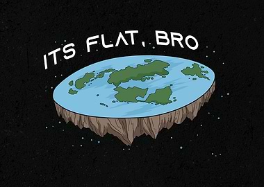 Flat Earth Its flat bro