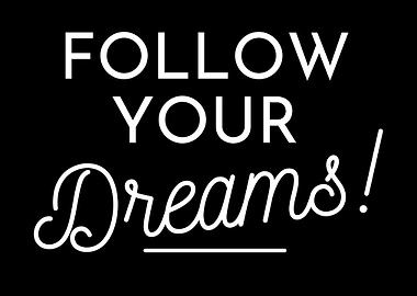 follow your dreams