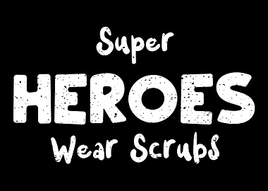 Super Heroes Wear Scrubs