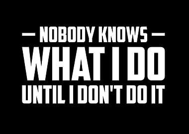 Nobody Knows What I Do