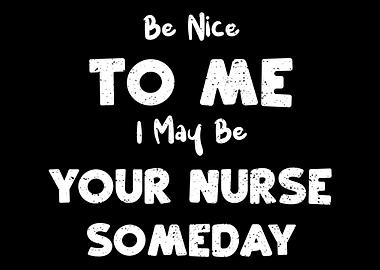 Be Nice To Me I May Be You