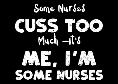Some Nurses Cuss Too Much