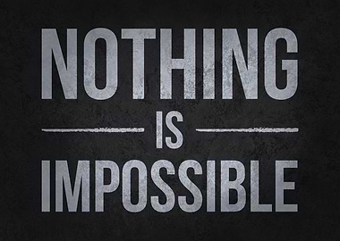 Nothing Is Impossible