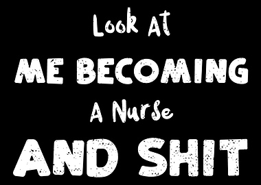 Look At Me Becoming A Nurs