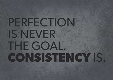 Perfection vs Consistency