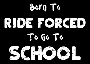 Born To Ride Forced To Go