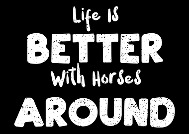 Life Is Better With Horses
