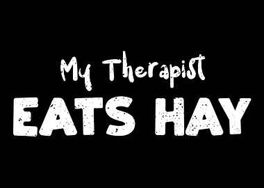 My Therapist Eats Hay