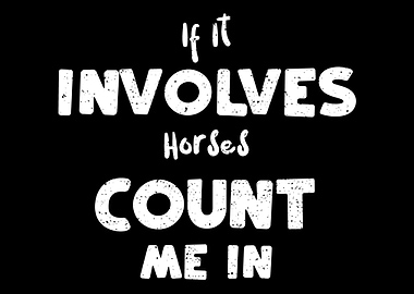 If It Involves Horses Coun