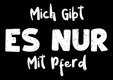 Mich Gibt Es Nur Mit Pferd