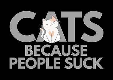 CATS BECAUSE PEOPLE SUCK