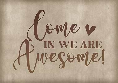 Come in we are awesome