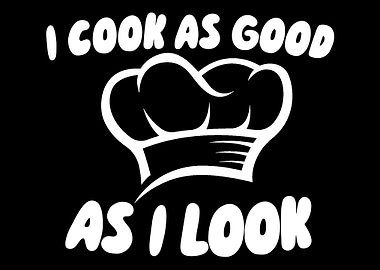 I Cook As Good As I Look