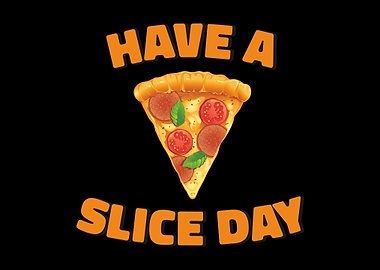 Have A Slice Day