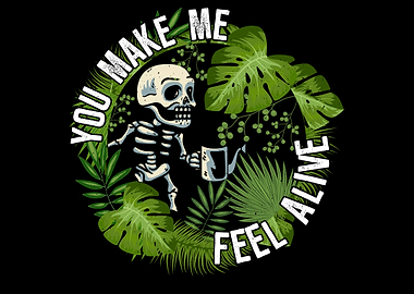 You make me feel alive