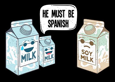Soy Milk Must be Spanish
