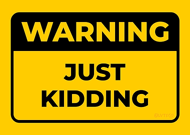WARNING Just Kidding