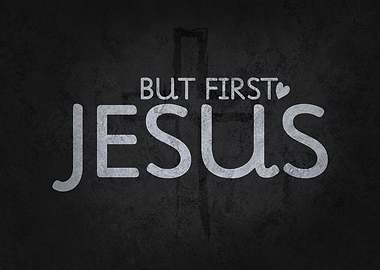 But First Jesus
