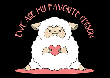 Ewe Are My Faborite Person