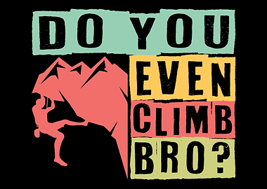Do You Even Climb Bro