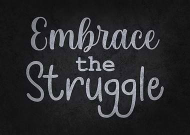 Embrace The Struggle