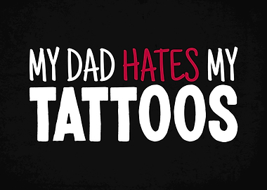 My Dad Hates My Tattoos