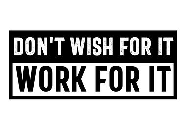 Dont Wish For It Work Fo
