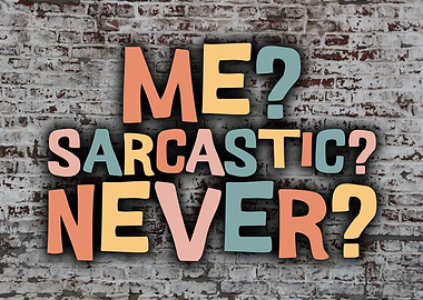 Me Sarcastic Never