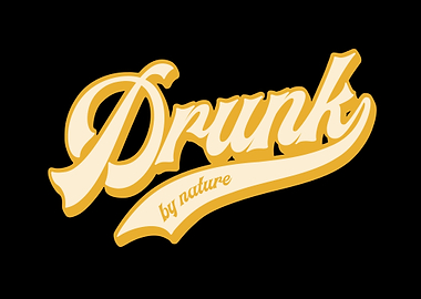 Drunk by nature