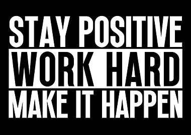 Stay Positive Work Hard
