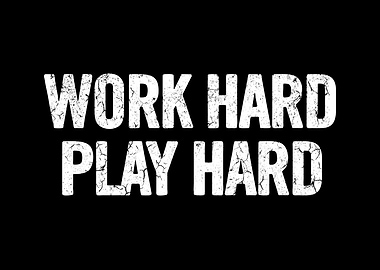 work hard play hard