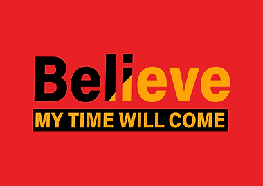 Believe my Time will come