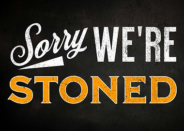 Sorry Were Stoned