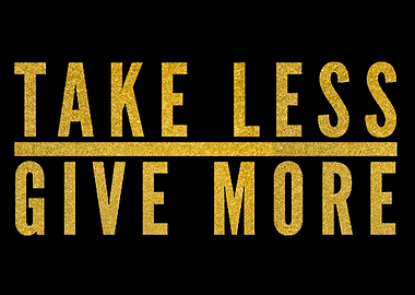 Take Less Give More