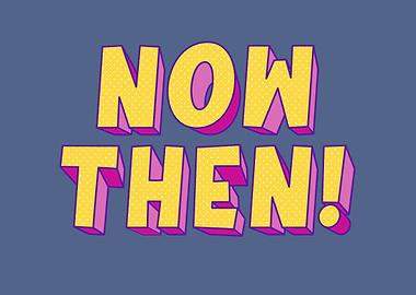 Now Then Slang Funny Sayin