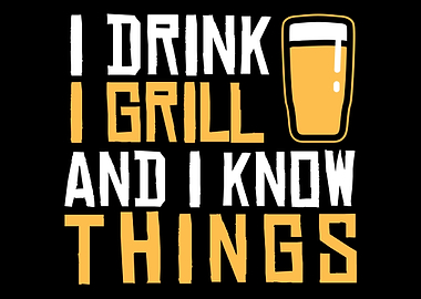 I Drink I Grill And I Know