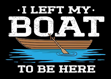 I Left My Boat To Be Here