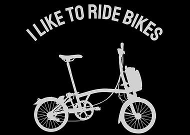 I Like To Ride Bikes