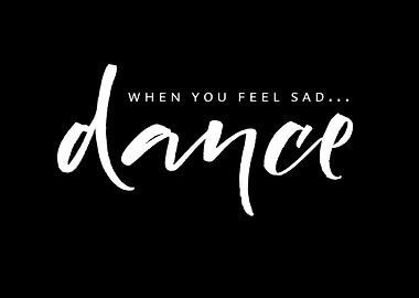 Dance when you feel sad