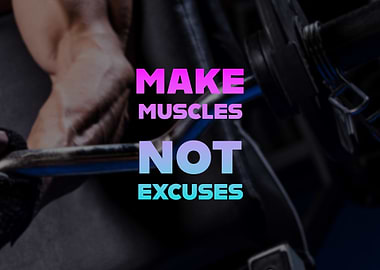 Make Muscles Not Excuses