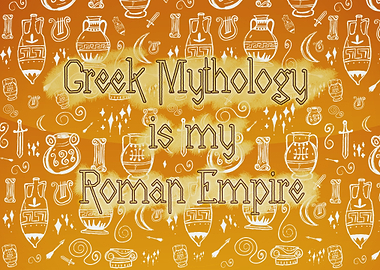 Greek Mythology is my Roman Empire