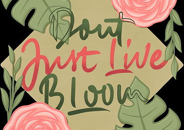 Don't Just Live Bloom