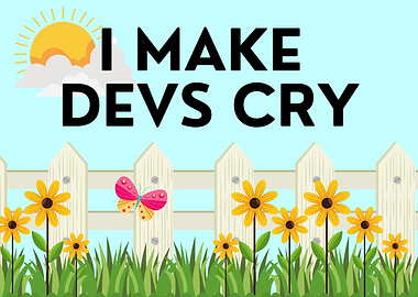 I Make Devs Cry