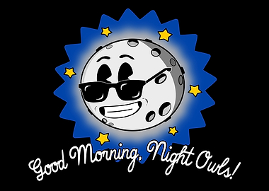 Good Morning Night Owls