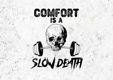 Comfort is Slow Death