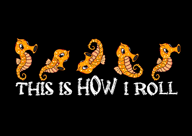 Cute Seahorse Lover Kids How I Roll Seahorse