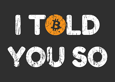 Bitcoin I Told You So