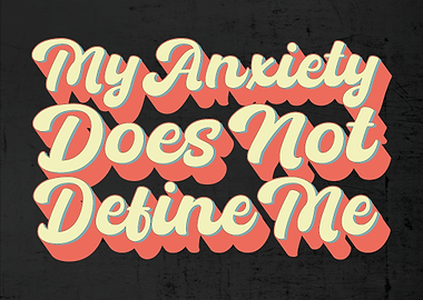 My Anxiety Does Not Define Me